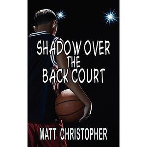 Shadow Over the Back Court -- Matt Christopher